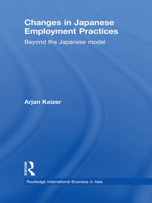 Changes in Japanese Employment Practices (Beyond the Japanese Model) - 9780415673327 by Arjan Keizer, 9780415673327