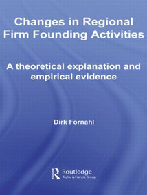 Changes in Regional Firm Founding Activities (A Theoretical Explanation and Empirical Evidence) - 9780415547796 by Dirk Fornahl, 9780415547796