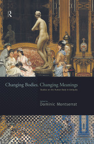 Changing Bodies, Changing Meanings (Studies on the Human Body in Antiquity) - 9780415692465 by Dominic Montserrat, 9780415692465