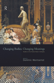 Changing Bodies, Changing Meanings (Studies on the Human Body in Antiquity) - 9780415692465 by Dominic Montserrat, 9780415692465