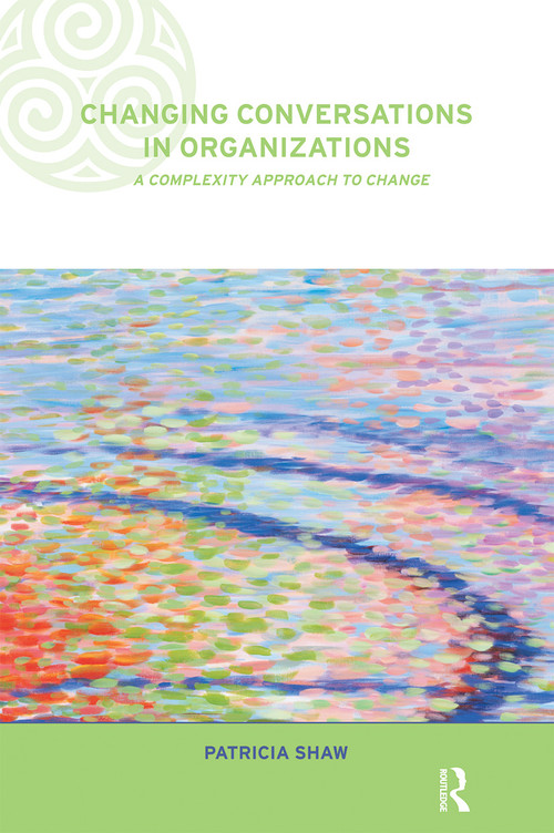 Changing Conversations in Organizations (A Complexity Approach to Change) by Dr Patricia Shaw, 9780415249140