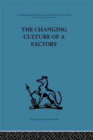 The Changing Culture of a Factory by Elliott Jaques, 9780415434553