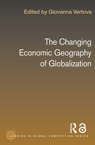 The Changing Economic Geography of Globalization - 9780415646482 by Giovanna Vertova, 9780415646482