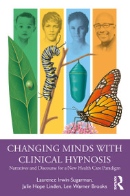 Changing Minds with Clinical Hypnosis (Narratives and Discourse for a New Health Care Paradigm) - 9780367251956 by Laurence Sugarman, Julie Linden, Lee Warner Brooks, 9780367251956