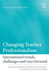 Changing Teacher Professionalism (International trends, challenges and ways forward) - 9780415467780 by Sharon Gewirtz, Pat Mahony, Ian Hextall, Alan Cribb, 9780415467780