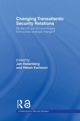 Changing Transatlantic Security Relations (Do the U.S, the EU and Russia Form a New Strategic Triangle?) by Jan Hallenberg, Håkan Karlsson, 9780415544962