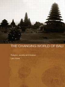 The Changing World of Bali (Religion, Society and Tourism) - 9780415546744 by Leo Howe, 9780415546744