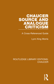 Chaucer Source and Analogue Criticism (A Cross-Referenced Guide) by Lynn King Morris, 9780367357528