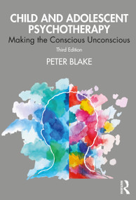 Child and Adolescent Psychotherapy (Making the Conscious Unconscious) - 9780367403829 by Peter Blake, 9780367403829
