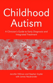 Childhood Autism (A Clinician's Guide to Early Diagnosis and Integrated Treatment) - 9780415372602 by Jennifer Hillman, Stephen Snyder, James Neubrander, 9780415372602