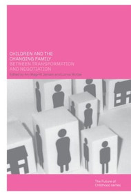 Children and the Changing Family (Between Transformation and Negotiation) by An-Magritt Jensen, Lorna McKee, 9780415277747
