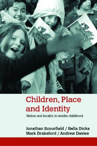Children, Place and Identity (Nation and Locality in Middle Childhood) - 9780415351270 by Jonathan Scourfield, Bella Dicks, Mark Drakeford, Andrew Davies, 9780415351270
