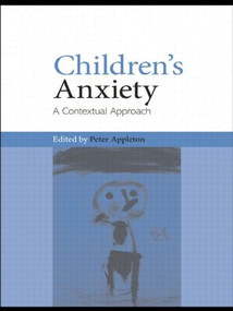 Children's Anxiety (A Contextual Approach) - 9780415459440 by Peter Appleton, 9780415459440