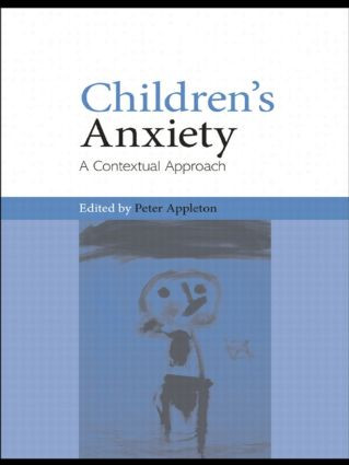 Children's Anxiety (A Contextual Approach) - 9780415459440 by Peter Appleton, 9780415459440