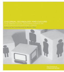 Children, Technology and Culture (The Impacts of Technologies in Children's Everyday Lives) by Ian Hutchby, Jo Moran-Ellis, 9780415236355