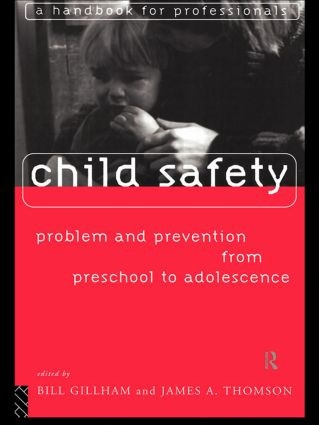 Child Safety: Problem and Prevention from Pre-School to Adolescence (A Handbook for Professionals) by Bill Gillham, James Thompson, 9780415124775