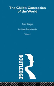 Child's Conception of the World (Selected Works vol 1) by Jean Piaget, 9780415513616