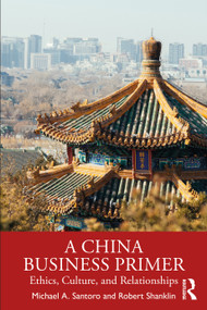 A China Business Primer (Ethics, Culture, and Relationships) - 9780367506711 by Michael A. Santoro, Robert Shanklin, 9780367506711