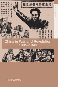 China in War and Revolution, 1895-1949 by Peter Zarrow, 9780415364485