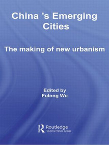 China's Emerging Cities (The Making of New Urbanism) - 9780415590433 by Fulong Wu, 9780415590433