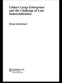 China's Large Enterprises and the Challenge of Late Industrialisation - 9780415546256 by Dylan Sutherland, 9780415546256