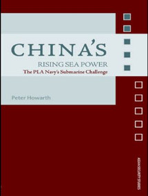 China's Rising Sea Power (The PLA Navy's Submarine Challenge) - 9780415495165 by Peter Howarth, 9780415495165