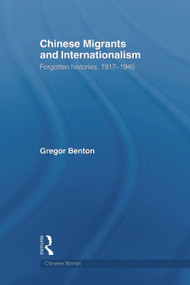 Chinese Migrants and Internationalism (Forgotten Histories, 1917-1945) - 9780415666459 by Gregor Benton, 9780415666459