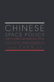 Chinese Space Policy (A Study in Domestic and International Politics) - 9780415646611 by Roger Handberg, Zhen Li, 9780415646611