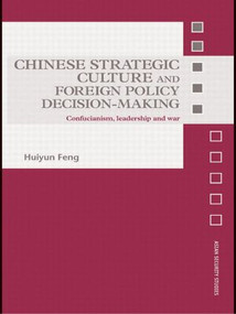 Chinese Strategic Culture and Foreign Policy Decision-Making (Confucianism, Leadership and War) - 9780415545204 by Huiyun Feng, 9780415545204