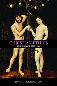 Christian Ethics (The End of the Law) - 9780415376006 by David S. Cunningham, 9780415376006
