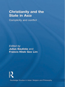 Christianity and the State in Asia (Complicity and Conflict) - 9780415627429 by Julius Bautista, Francis Khek Gee Lim, 9780415627429