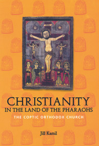 Christianity in the Land of the Pharaohs (The Coptic Orthodox Church) - 9780415642316 by Jill Kamil, 9780415642316