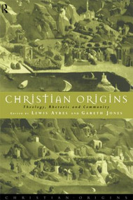 Christian Origins (Theology, Rhetoric and Community) - 9780415107518 by Lewis Ayres, Gareth Jones, 9780415107518