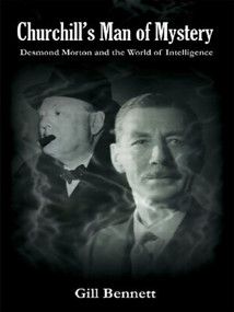 Churchill's Man of Mystery (Desmond Morton and the World of Intelligence) - 9780415481687 by Gill Bennett, 9780415481687