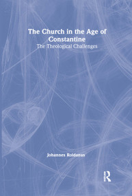 The Church in the Age of Constantine (The Theological Challenges) - 9780415409049 by Johannes Roldanus, 9780415409049