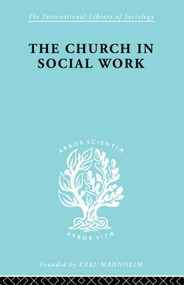 Church & Social Work Ils 181 - 9780415605816 by M. Penelope Hall, Ismene V Howes, 9780415605816