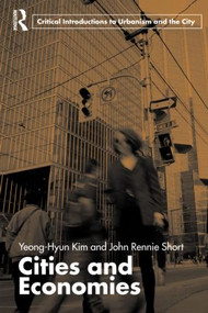 Cities and Economies by Yeong-Hyun Kim, John Rennie Short, 9780415365741