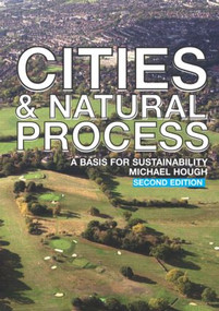 Cities and Natural Process (A Basis for Sustainability) by Michael Hough, 9780415298551