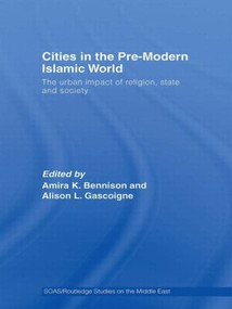 Cities in the Pre-Modern Islamic World (The Urban Impact of Religion, State and Society) - 9780415553810 by Amira K. Bennison, Alison L. Gascoigne, 9780415553810