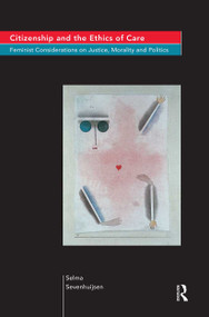 Citizenship and the Ethics of Care (Feminist Considerations on Justice, Morality and Politics) by Selma Sevenhuijsen, 9780415170826