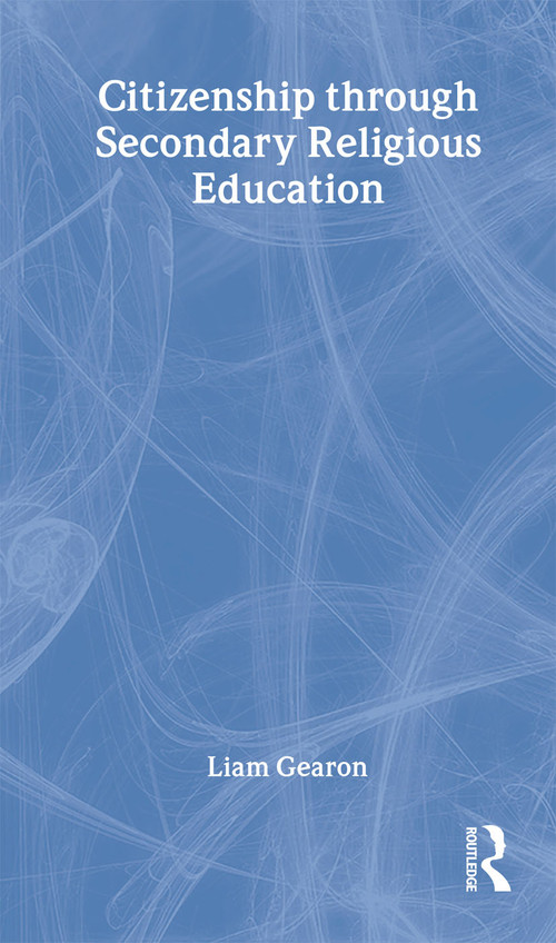 Citizenship Through Secondary Religious Education by Liam Gearon, 9780415298124