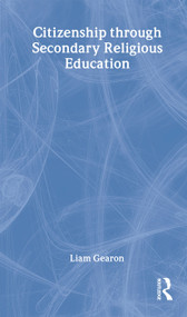 Citizenship Through Secondary Religious Education by Liam Gearon, 9780415298124