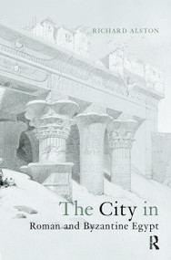 The City in Roman and Byzantine Egypt - 9780415642354 by Richard Alston, 9780415642354