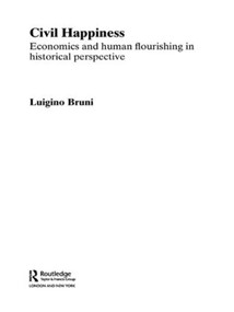 Civil Happiness (Economics and Human Flourishing in Historical Perspective) - 9780415494106 by Luigino Bruni, 9780415494106