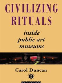 Civilizing Rituals (Inside Public Art Museums) - 9780415070126 by Carol Duncan, 9780415070126