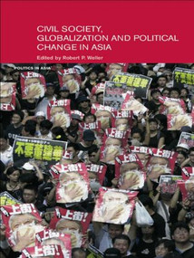 Civil Life, Globalization and Political Change in Asia (Organizing between Family and State) by Robert P. Weller, 9780415457064
