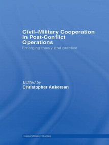 Civil-Military Cooperation in Post-Conflict Operations (Emerging Theory and Practice) - 9780415569606 by Christopher Ankersen, 9780415569606