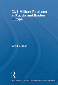Civil-Military Relations in Russia and Eastern Europe - 9780415648868 by David Betz, 9780415648868