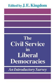 The Civil Service in Liberal Democracies (An Introductory Survey) by John Kingdom, 9780415044561