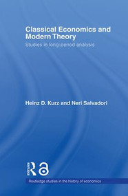 Classical Economics and Modern Theory (Studies in Long-Period Analysis) by Heinz D. Kurz, Neri Salvadori, 9780415406376